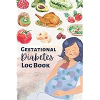 Gestational Diabetes Log Book: Daily Blood sugar and Meal plan Log book to track your blood sugar levels and food intake for a healthy pregnancy [Mommy and Her Food Themed]