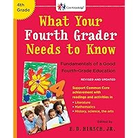 What Your Fourth Grader Needs to Know (Revised and Updated): Fundamentals of a Good Fourth-Grade Education (The Core Knowledge Series) What Your Fourth Grader Needs to Know (Revised and Updated): Fundamentals of a Good Fourth-Grade Education (The Core Knowledge Series) Paperback Kindle Hardcover Spiral-bound