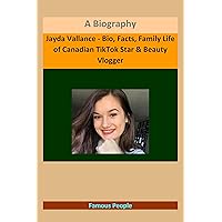 Jayda Vallance - Bio, Facts, Family Life of Canadian TikTok Star & Beauty Vlogger: A Biography Jayda Vallance - Bio, Facts, Family Life of Canadian TikTok Star & Beauty Vlogger: A Biography Kindle