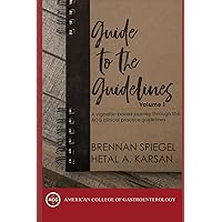 Guide to the Guidelines, Volume 1: A vignette-based journey through the ACG clinical practice guidelines Guide to the Guidelines, Volume 1: A vignette-based journey through the ACG clinical practice guidelines Paperback Kindle