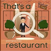 That's a Restaurant: Vocabulary builder and scavenger hunt activity for ages 3-5; take along to the nice restaurant. (That's a ...) That's a Restaurant: Vocabulary builder and scavenger hunt activity for ages 3-5; take along to the nice restaurant. (That's a ...) Kindle Paperback
