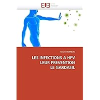 LES INFECTIONS A HPV LEUR PREVENTION LE GARDASIL (French Edition)