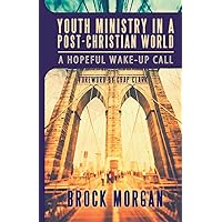Youth Ministry in a Post-Christian World: A Hopeful Wake-Up Call Youth Ministry in a Post-Christian World: A Hopeful Wake-Up Call Paperback Kindle