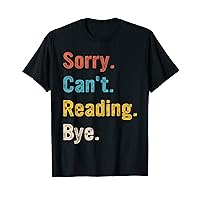 Reading Lover, Sorry Can't Reading Bye, Funny Reading T-Shirt
