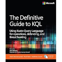 The Definitive Guide to KQL: Using Kusto Query Language for operations, defending, and threat hunting (Business Skills) The Definitive Guide to KQL: Using Kusto Query Language for operations, defending, and threat hunting (Business Skills) Paperback Kindle