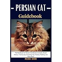 Persian Cat Guidebook: The Handbook for Persian Cat Owners (Inlcudes, Breed History, Training tips, Grooming Tips, Raising, Feeding, and Many More (The Pet Chronicles) Persian Cat Guidebook: The Handbook for Persian Cat Owners (Inlcudes, Breed History, Training tips, Grooming Tips, Raising, Feeding, and Many More (The Pet Chronicles) Paperback Kindle