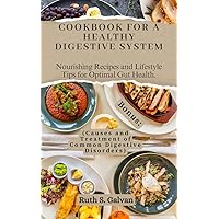 Cookbook for a Healthy Digestive System: Nourishing Recipes and Lifestyle Tips for Optimal Gut Health. Cookbook for a Healthy Digestive System: Nourishing Recipes and Lifestyle Tips for Optimal Gut Health. Kindle Hardcover Paperback
