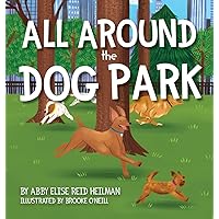 All Around the Dog Park All Around the Dog Park Hardcover Paperback