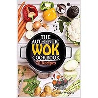 The Authentic Wok Cookbook: 70 Easy, Delicious & Fresh Recipes A Simple Chinese Cookbook for Stir-Fry, Dim Sum, and Other Restaurant Favorites. The Authentic Wok Cookbook: 70 Easy, Delicious & Fresh Recipes A Simple Chinese Cookbook for Stir-Fry, Dim Sum, and Other Restaurant Favorites. Paperback