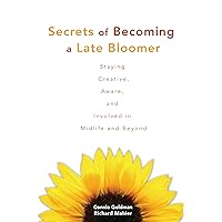 Secrets of Becoming a Late Bloomer: Staying Creative, Aware, and Involved in Midlife and Beyond Secrets of Becoming a Late Bloomer: Staying Creative, Aware, and Involved in Midlife and Beyond Paperback
