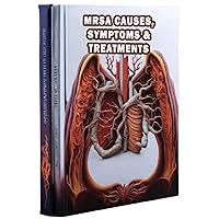 MRSA Causes, Symptoms & Treatments: Get informed about MRSA, its origins, symptoms, and available treatment options to combat this antibiotic-resistant infection. MRSA Causes, Symptoms & Treatments: Get informed about MRSA, its origins, symptoms, and available treatment options to combat this antibiotic-resistant infection. Paperback
