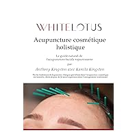 Acupuncture cosmétique holistique : Le guide naturel de l'acupuncture faciale rajeunissante (French Edition)