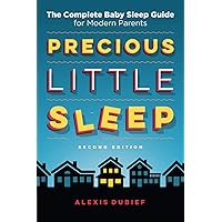 Precious Little Sleep: The Complete Baby Sleep Guide for Modern Parents Precious Little Sleep: The Complete Baby Sleep Guide for Modern Parents Paperback Kindle Audible Audiobook