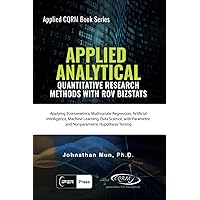 Applied Analytics - Quantitative Research Methods: Applying Monte Carlo Risk Simulation, Strategic Real Options, Stochastic Forecasting, Portfolio ... and Decision Analytics (Applied Cqrm Book) Applied Analytics - Quantitative Research Methods: Applying Monte Carlo Risk Simulation, Strategic Real Options, Stochastic Forecasting, Portfolio ... and Decision Analytics (Applied Cqrm Book) Paperback