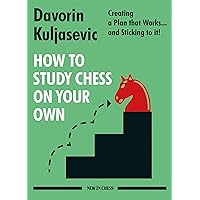 How to Study Chess on Your Own: Creating a Plan that Works… and Sticking to it! How to Study Chess on Your Own: Creating a Plan that Works… and Sticking to it! Paperback Kindle