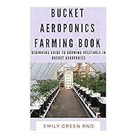 BUCKET AEROPONICS FARMING BOOK: Beginners guide to growing vegetable in bucket aeroponics BUCKET AEROPONICS FARMING BOOK: Beginners guide to growing vegetable in bucket aeroponics Paperback Kindle