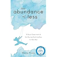 The Abundance of Less: A Social Experiment of Not Buying Anything New for One Year The Abundance of Less: A Social Experiment of Not Buying Anything New for One Year Kindle Paperback