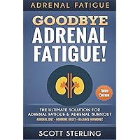 Adrenal Fatigue: Goodbye - Adrenal Fatigue! The Ultimate Solution For - Adrenal Fatigue & Adrenal Burnout: Adrenal Diet - Hormone Reset - Balance Hormones Adrenal Fatigue: Goodbye - Adrenal Fatigue! The Ultimate Solution For - Adrenal Fatigue & Adrenal Burnout: Adrenal Diet - Hormone Reset - Balance Hormones Paperback Kindle