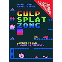 Gulp-Splat-Zong - Videospiele und Computermusik (German Edition)