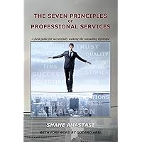The Seven Principles of Professional Services: A field guide for successfully walking the consulting tightrope The Seven Principles of Professional Services: A field guide for successfully walking the consulting tightrope Paperback Kindle