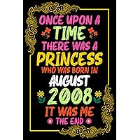 Once Upon A Time There Was A Princess Who Was Born In August 2008 it was me The end: Awesome Notebook for Women,Birthday Gifts Ideas For Girl, Fanny Card Alternative