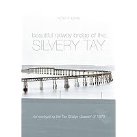 Beautiful Railway Bridge of the Silvery Tay: Britain's Worst Engineering Disaster Revisited Beautiful Railway Bridge of the Silvery Tay: Britain's Worst Engineering Disaster Revisited Kindle Paperback