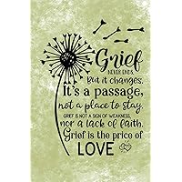 Grief Never Ends. But it Changes. It's A Passage, Not A Place To Stay. Grief Is Not A Sign Of Weakness, Nor A Lack Of Faith. Grief Is The Price Of Love.: Healing Gift Journal For Bereavement Recovery