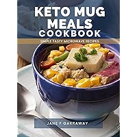 Keto Mug Meals Cookbook: Quick & Easy Delicious Low Carb Microwave Meals in A Mug For One, College Students, Busy People and Weight Loss Keto Mug Meals Cookbook: Quick & Easy Delicious Low Carb Microwave Meals in A Mug For One, College Students, Busy People and Weight Loss Kindle Paperback