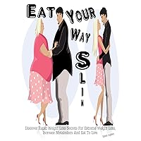 Eat Your Way Slim: Discover Rapid Weight Loss Secrets For Extreme Weight Loss, Increase Metabolism And Eat To Live. Eat Your Way Slim: Discover Rapid Weight Loss Secrets For Extreme Weight Loss, Increase Metabolism And Eat To Live. Kindle Audible Audiobook