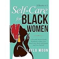 Self Care for Black Women: 5 Books in 1 | A Powerful Mental Health Workbook to Quiet Your Inner Critic, Boost Self-Esteem, and Love Yourself (Self-Care for Black Women) Self Care for Black Women: 5 Books in 1 | A Powerful Mental Health Workbook to Quiet Your Inner Critic, Boost Self-Esteem, and Love Yourself (Self-Care for Black Women) Kindle Paperback Hardcover