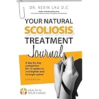 Your Natural Scoliosis Treatment Journal (2nd Edition): A day-by-day companion for 12-weeks to a straighter and stronger spine! Your Natural Scoliosis Treatment Journal (2nd Edition): A day-by-day companion for 12-weeks to a straighter and stronger spine! Paperback