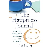 The Happiness Journal: Your daily inspirational sips toward reaching happiness The Happiness Journal: Your daily inspirational sips toward reaching happiness Kindle Paperback