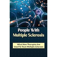 People With Multiple Sclerosis: What New Therapies Are Used To Treat Multiple Sclerosis