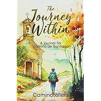 The Journey Within: A Journal for Camino de Santiago The Journey Within: A Journal for Camino de Santiago Paperback