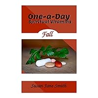 One-A-Day Spiritual Vitamins - Fall Edition: Daily Devotions for September through November One-A-Day Spiritual Vitamins - Fall Edition: Daily Devotions for September through November Kindle Paperback
