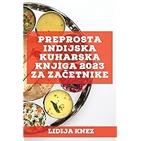 Preprosta indijska kuharska knjiga 2023 za začetnike: Tradicionalni in izvirni recepti! (Slovene Edition)