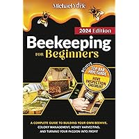 Beekeeping for Beginners: A Complete Guide to Building Your Own Beehive, Colony Management, Honey Harvesting, and Turning Your Passion into Profit | + BONUS: Hive Inspection Checklist
