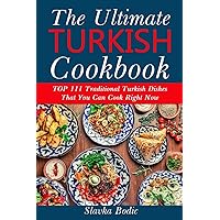 Ultimate Turkish Cookbook: TOP 111 traditional Turkish dishes that you can cook right now (Balkan food) Ultimate Turkish Cookbook: TOP 111 traditional Turkish dishes that you can cook right now (Balkan food) Paperback Kindle