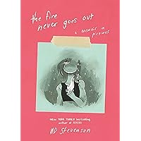 The Fire Never Goes Out: A Memoir in Pictures The Fire Never Goes Out: A Memoir in Pictures Paperback Kindle Hardcover