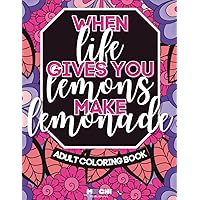 When Life Gives You Lemons, Make Lemonade: Coloring Book For Adults: Coloring Book With Inspirational Quotes | 45 Complete Pages to Work on Your ... Relief and Relaxation | Positivity Book When Life Gives You Lemons, Make Lemonade: Coloring Book For Adults: Coloring Book With Inspirational Quotes | 45 Complete Pages to Work on Your ... Relief and Relaxation | Positivity Book Paperback