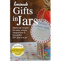 Homemade Gifts in Jars: Mason jar recipes for easy, unique, inexpensive, & thoughtful DIY gifts in a jar Homemade Gifts in Jars: Mason jar recipes for easy, unique, inexpensive, & thoughtful DIY gifts in a jar Kindle