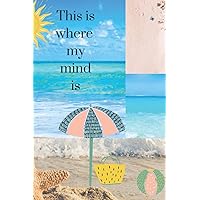 My Mind Is Here: At the Beach Collage (This is where my mind is)