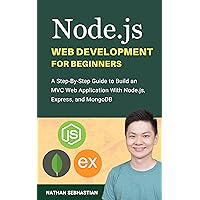 Node.js Web Development For Beginners: A Step-By-Step Guide to Build an MVC Web Application With Node.js, Express, and MongoDB (Code With Nathan) Node.js Web Development For Beginners: A Step-By-Step Guide to Build an MVC Web Application With Node.js, Express, and MongoDB (Code With Nathan) Kindle Paperback