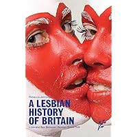 A Lesbian History of Britain: Love and Sex Between Women Since 1500 A Lesbian History of Britain: Love and Sex Between Women Since 1500 Hardcover