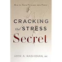 Cracking the Stress Secret: How to Turn Pressure into Power Cracking the Stress Secret: How to Turn Pressure into Power Kindle Hardcover