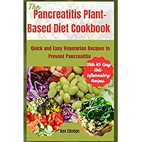The Pancreatitis Plant-Based Diet Cookbook: Quick and Easy Vegetarian Recipes to Prevent Pancreatitis The Pancreatitis Plant-Based Diet Cookbook: Quick and Easy Vegetarian Recipes to Prevent Pancreatitis Paperback Kindle