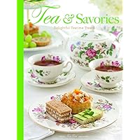 Tea & Savories: Delightful Teatime Treats Tea & Savories: Delightful Teatime Treats Hardcover
