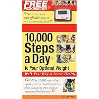 10,000 Steps a Day to Your Optimal Weight: Walk Your Way to Better Health 10,000 Steps a Day to Your Optimal Weight: Walk Your Way to Better Health Paperback