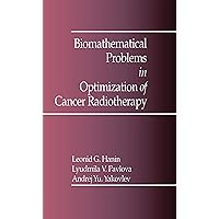 Biomathematical Problems in Optimization of Cancer Radiotherapy Biomathematical Problems in Optimization of Cancer Radiotherapy eTextbook Hardcover Paperback
