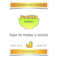 How to Make a Snack, Melon, Shopping: Ducky Booky Early Reading (The Journey of Food Book 401)
